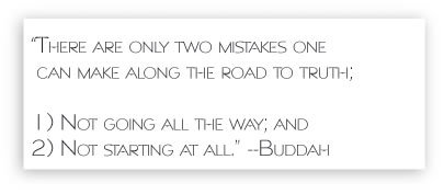 there are two mistakes one can make along the path to truth one not going all the way two not starting at all buddah